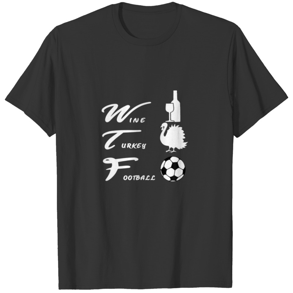 Wine Turkey Football Funny And Happy Thanksgiving T-shirt