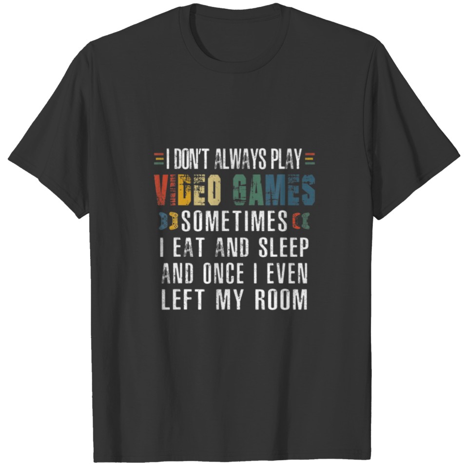 Funny I Don't Always Play Video Games Gamer T-shirt