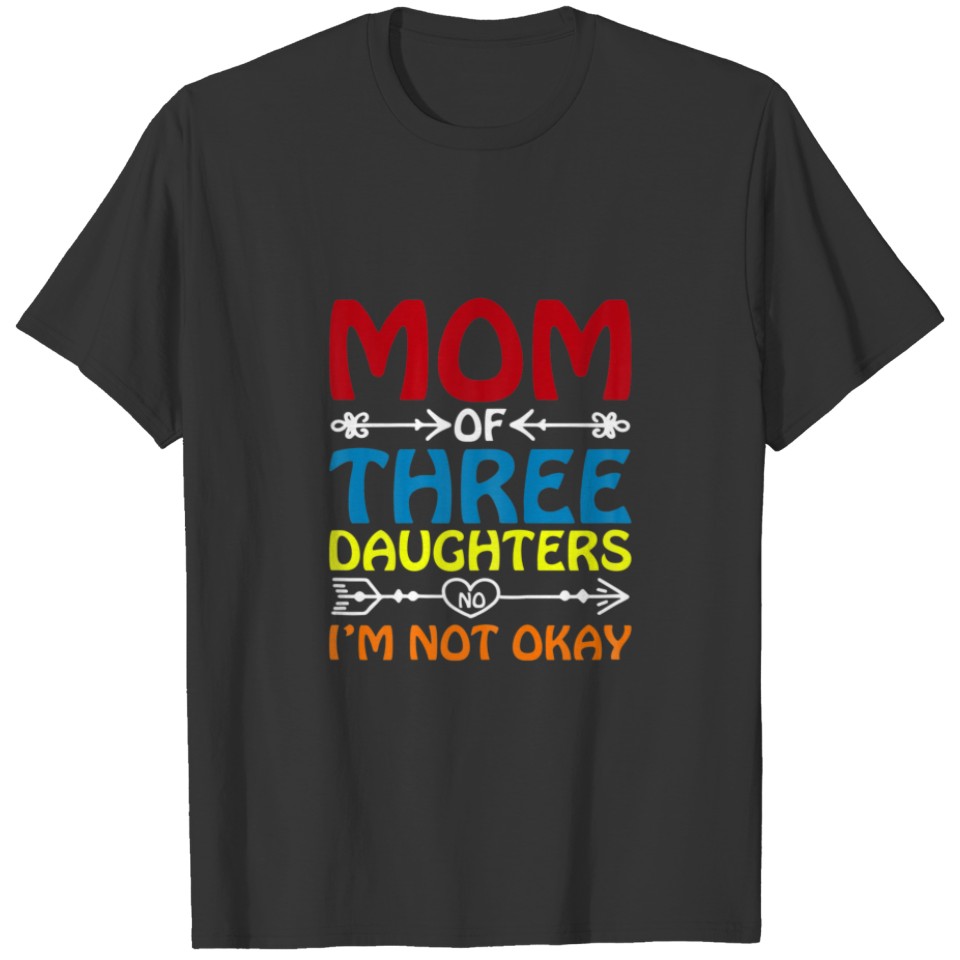 Womens Mom Of Three Daughters No I'm Not Okay T-shirt