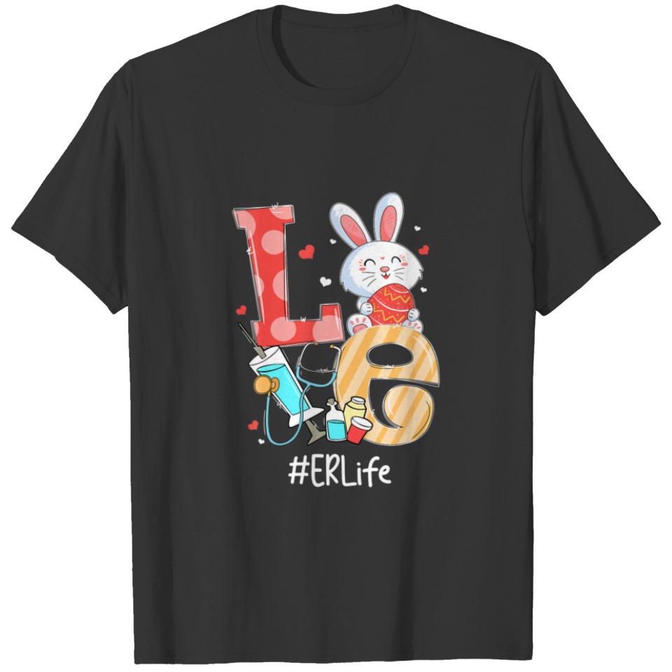 LOVE ER Life Nurse Cute Easter Bunny Eggs Stethosc T-shirt