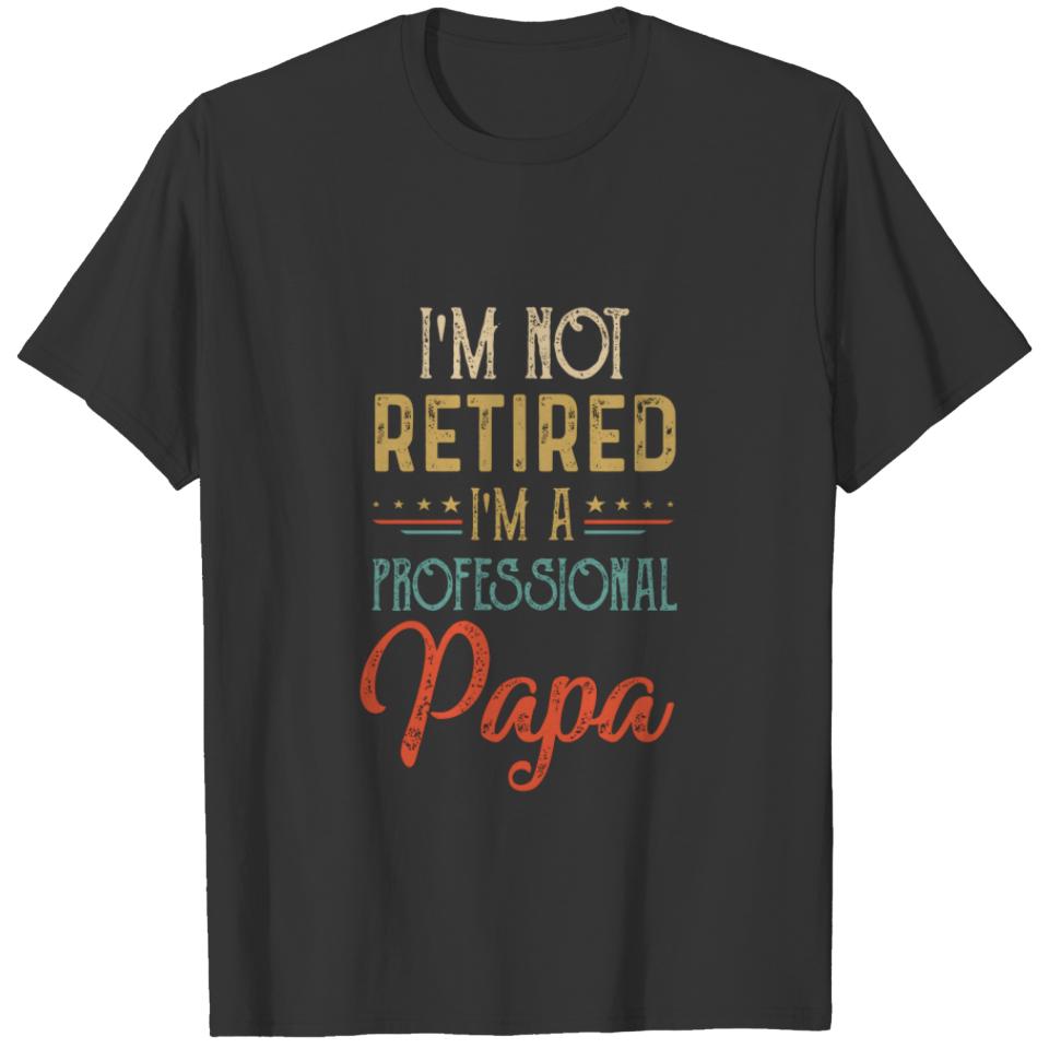 I'm Not Retired A Professional Papa Father Day Vin T-shirt
