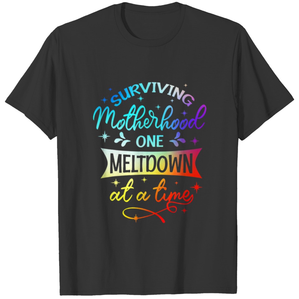 Tie-Dye Surviving Motherhood One Meltdown At A Tim T-shirt
