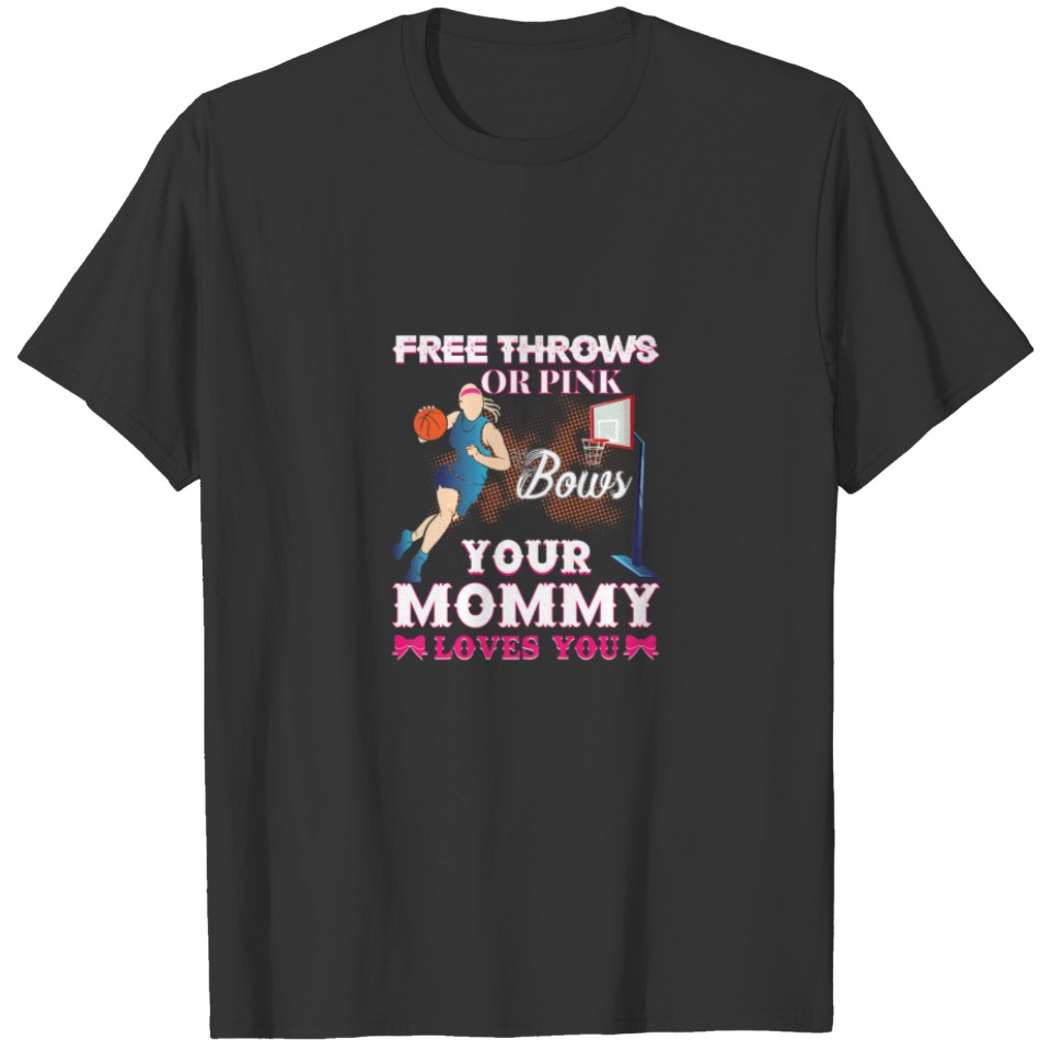 Womens Free Throws Or Pink Bows Mommy Loves You Ge T-shirt