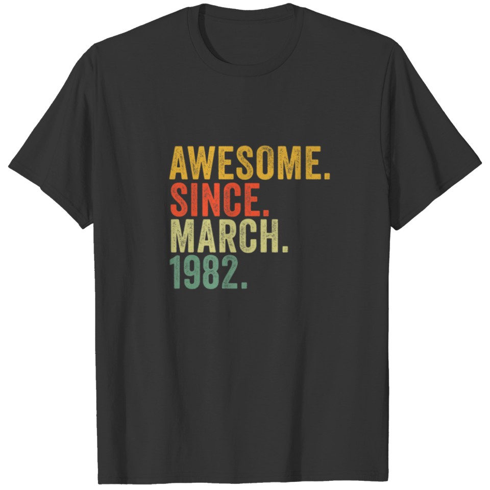 40Th Birthday Awesome Since March 1982 For 40 Year T-shirt