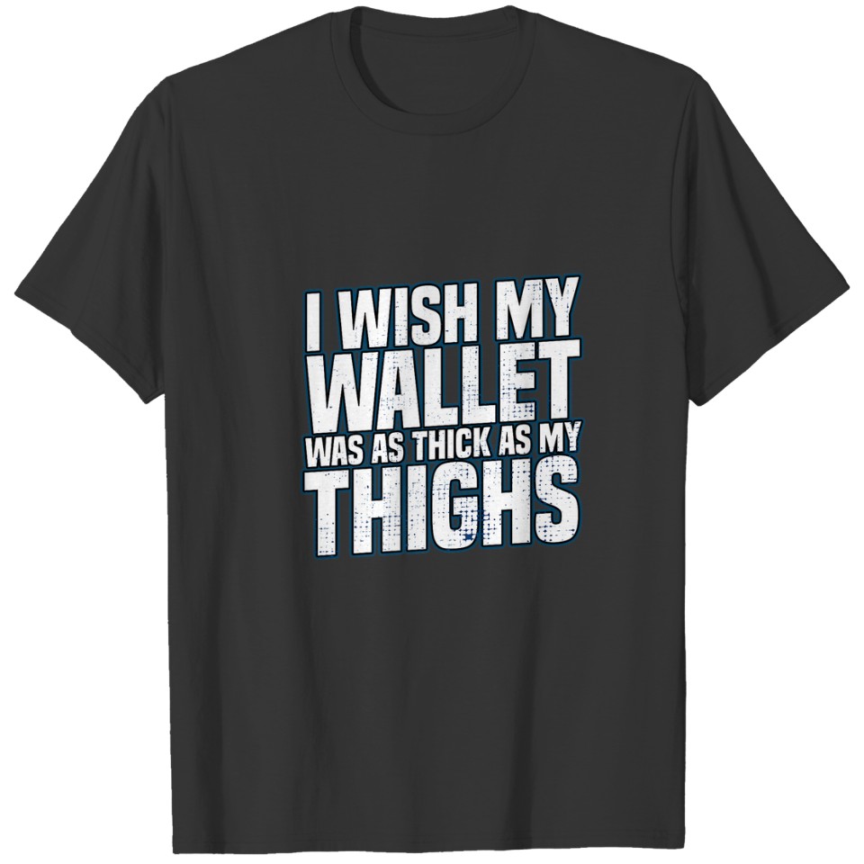 Wish My Wallet Was As Thick As My Thighs Wallet T-shirt