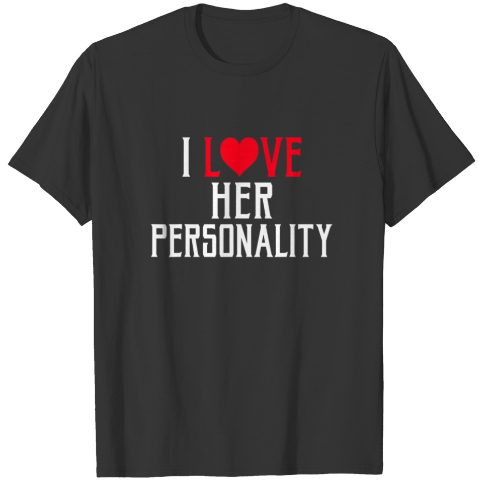 I Love Her Personality Valentine´S Day Love Couple T-shirt