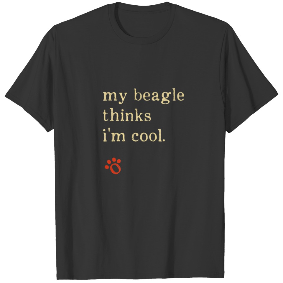 My Beagle Thinks I'm Cool English Beagle Dog Lover T-shirt
