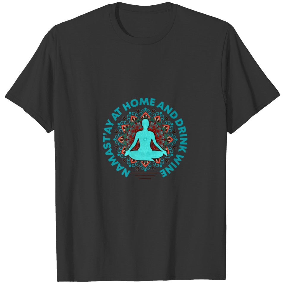 Namast'ay At Home And Drink Wine Meditation T-shirt