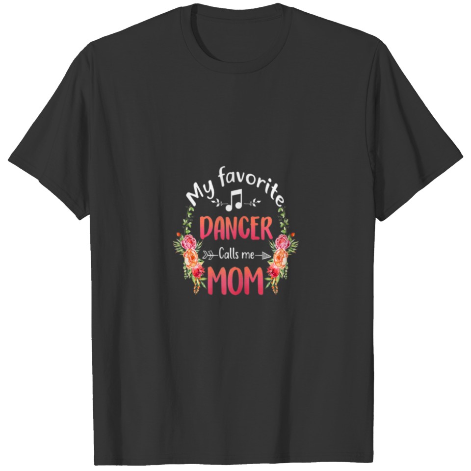 Womens My Favorite Dancer Calls Me Mom Flower Danc T-shirt