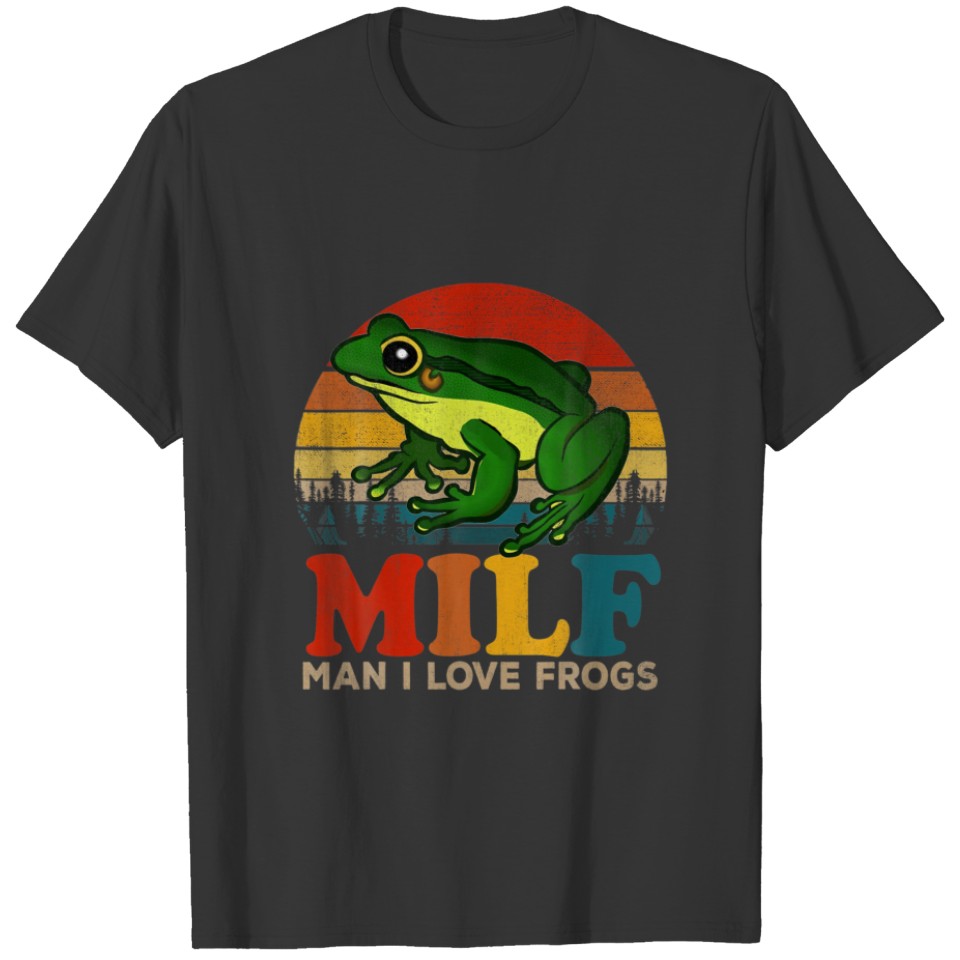 MILF Man I Love Frogs Outfits, Love Frogs, Funny A T-shirt