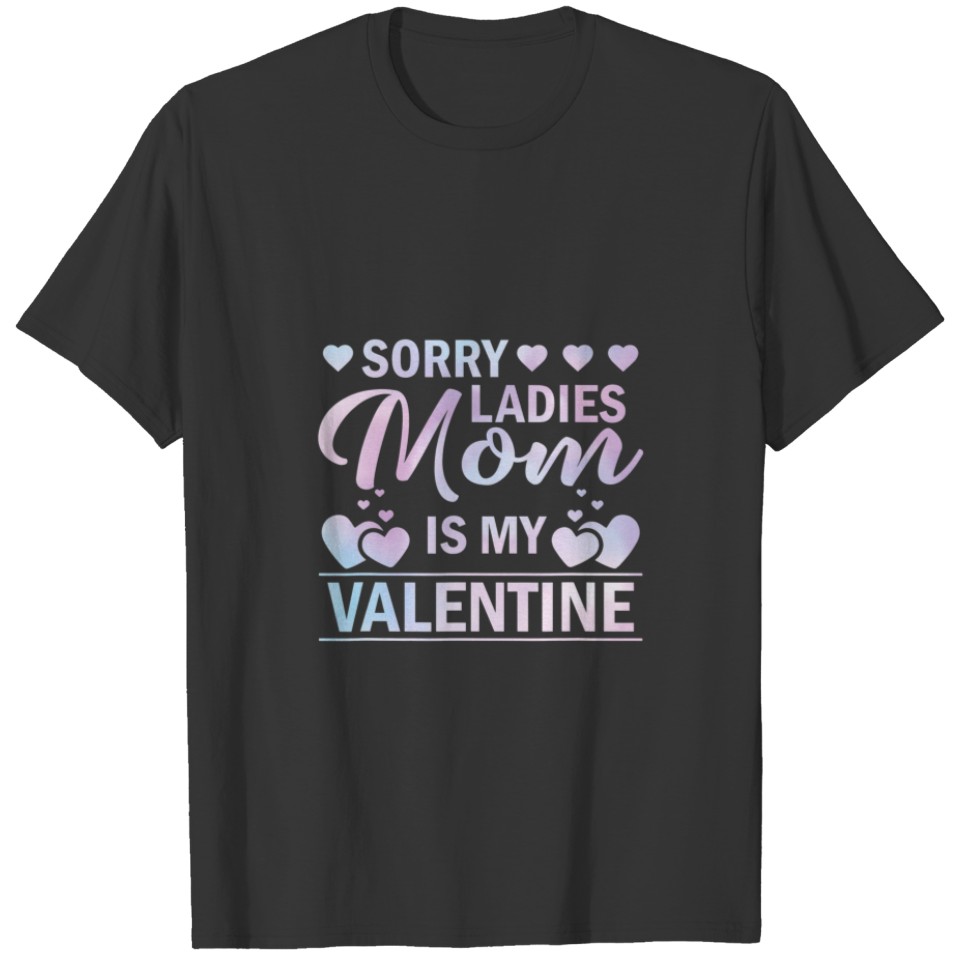Valentines Day Sorry Ladies Mom Is My Valentine Bo T-shirt