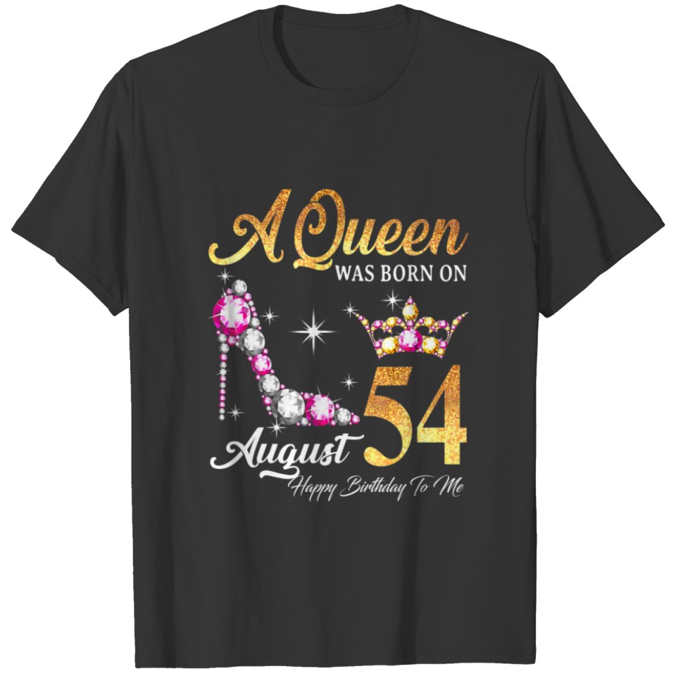 A Queen Was Born In August 54 Happy Birthday To Me T-shirt