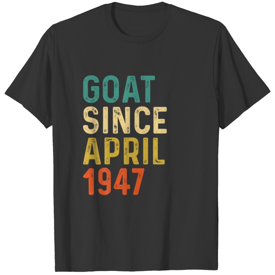 75Th Birthday 75 Years Old GOAT Since April 1947 T-shirt