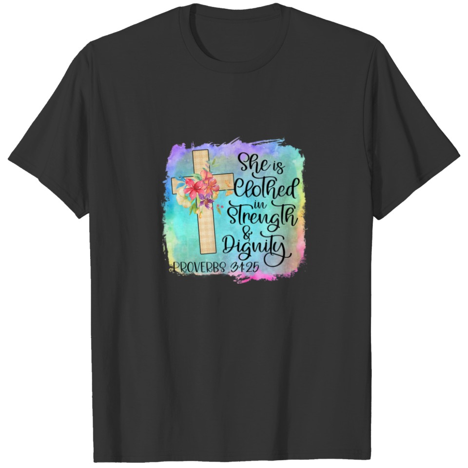 She Is Clothed With Strength And Dignity Christian T-shirt