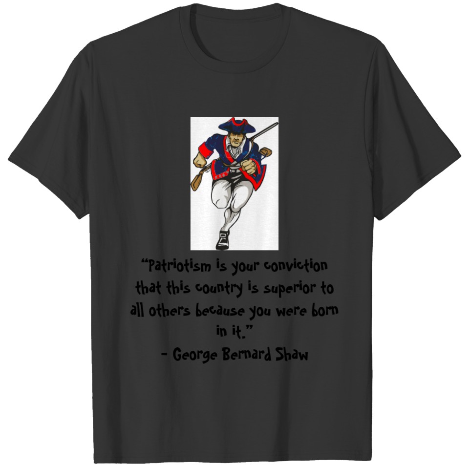 Patriotism is your conviction that this country T-shirt
