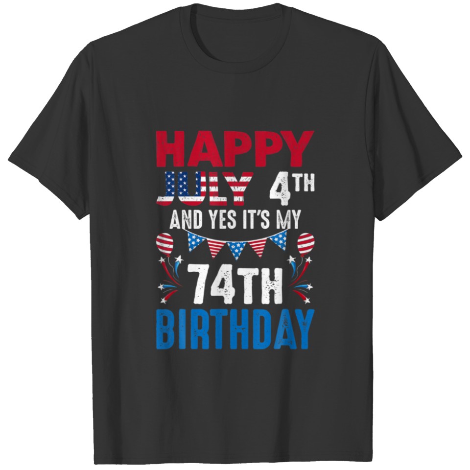 July 4Th And Yes It's My 74Th Birthday American Pa T-shirt