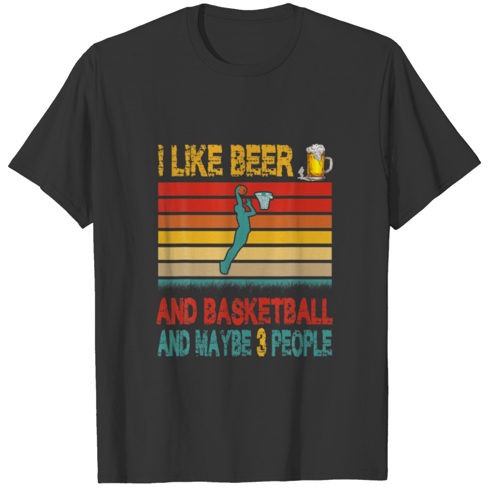 Vintage Retro I Like Beer And Basketball And Maybe T-shirt