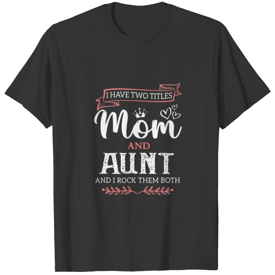 I Have Two Titles Mom And Aunt Best Aunt Mother's T-shirt