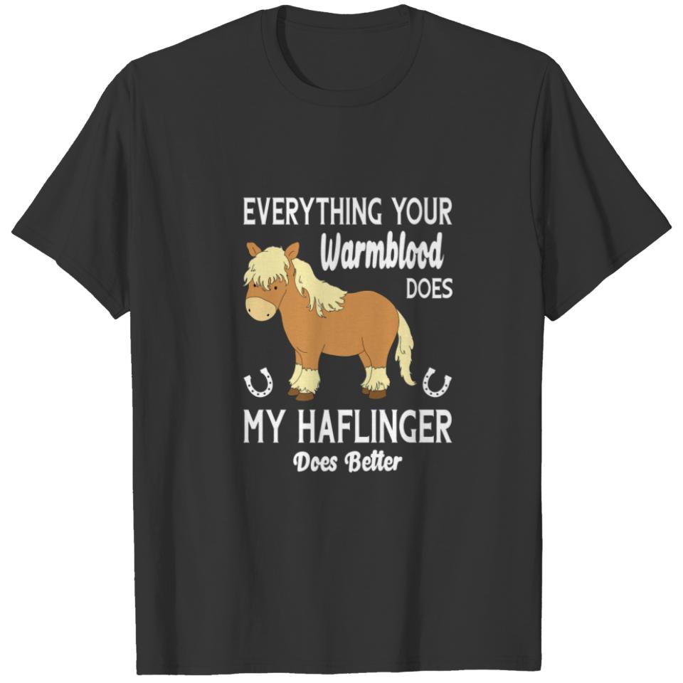 Everything Your Warmblood Does My Haflinger Does B T-shirt
