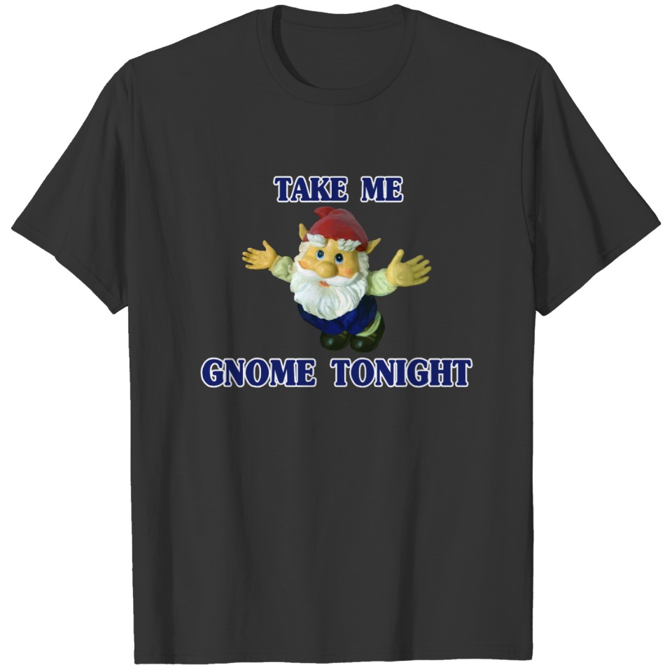 Take Me Gnome Tonight T-shirt