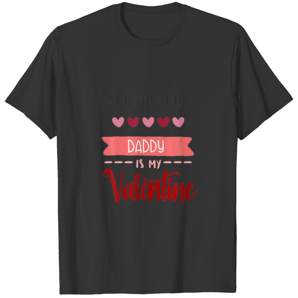Funny Gift Sorry Boys Daddy Is My Valentine T-shirt