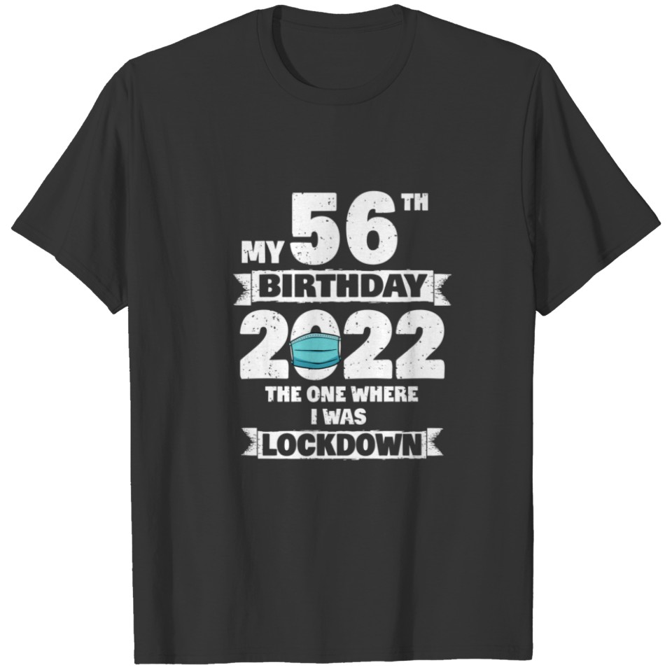 My 56Th Birthday The One Where I Was Lockdown 2022 T-shirt