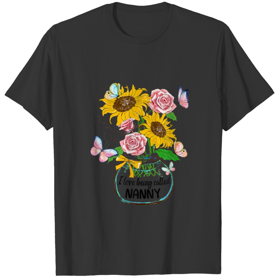 I Love Being Called Nanny Life Flower Art Mothers T-shirt