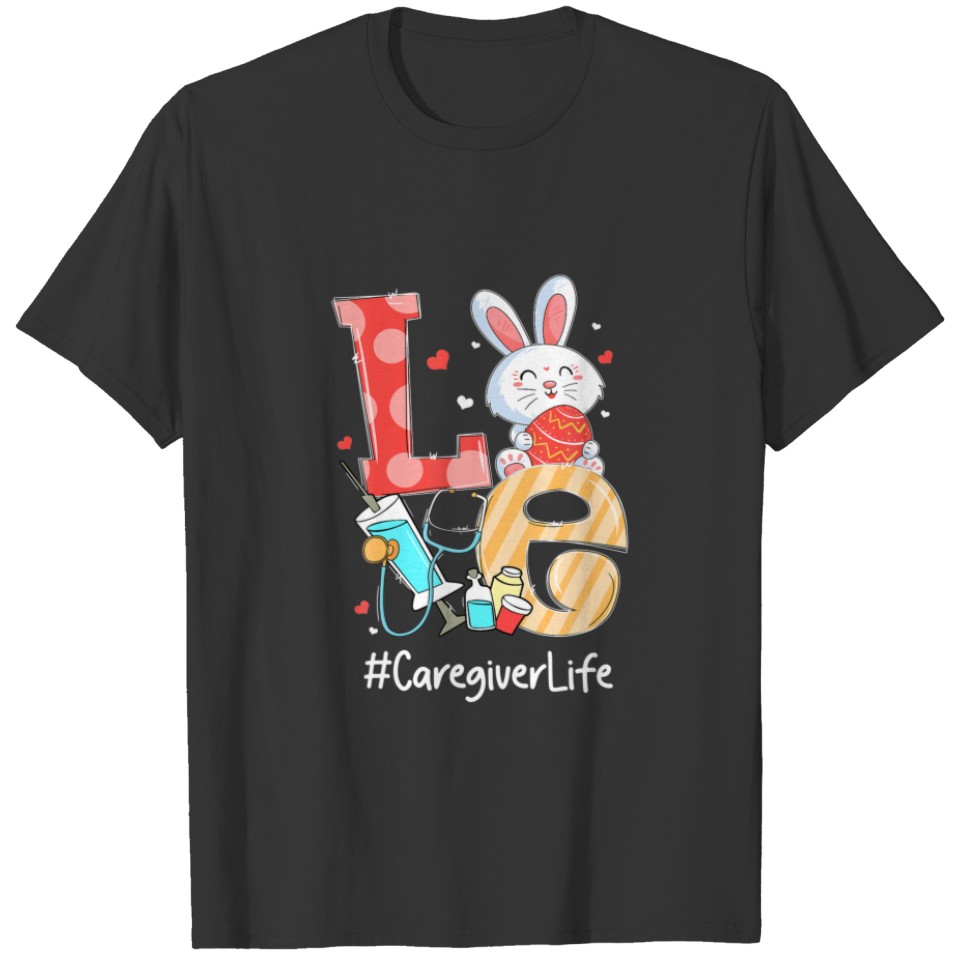 LOVE Caregiver Life Nurse Cute Easter Bunny Eggs S T-shirt