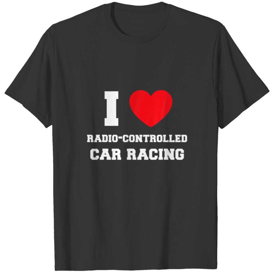 I Love Radio-Controlled Car Racing T-shirt