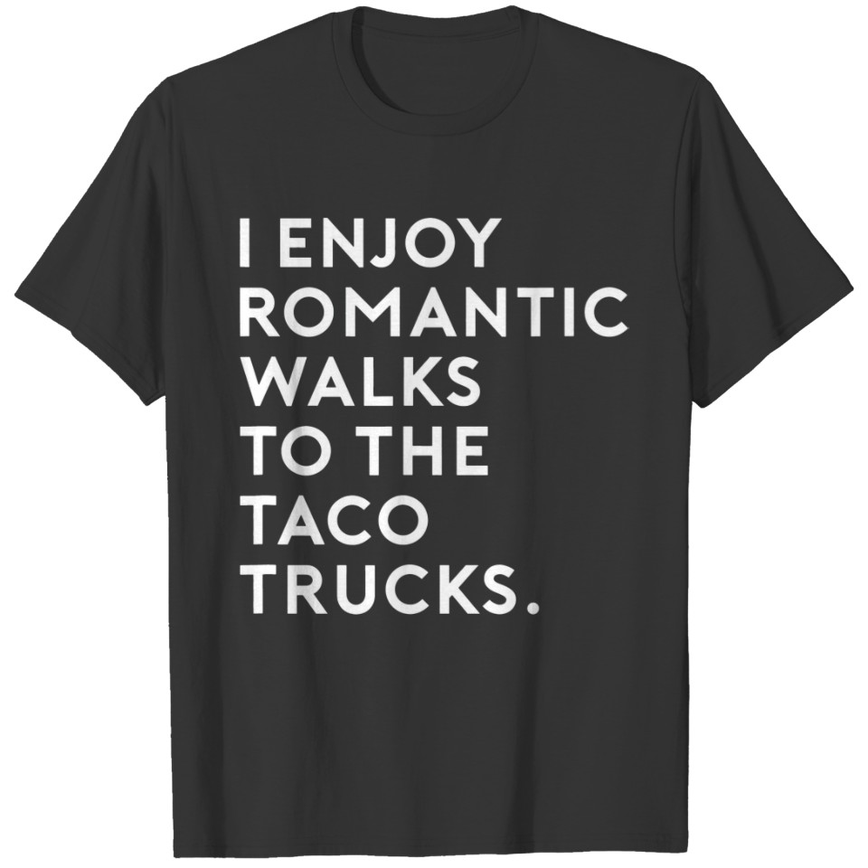 I Enjoy Romantic Walks To The Taco Truck - Tacos L T-shirt
