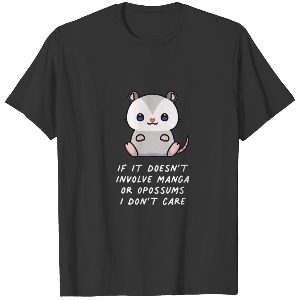 If It Doesn't Involve Manga Or Opossums I Don't Ca T-shirt