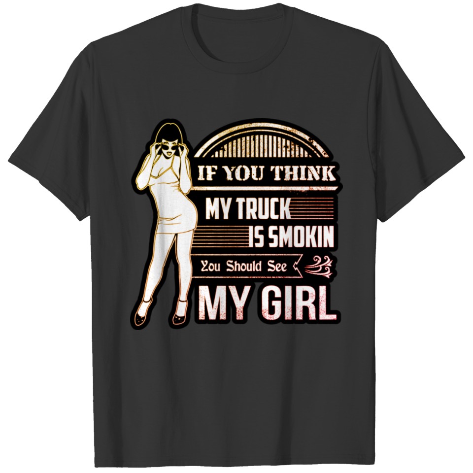 You Think My Truck Is Smokin T-shirt