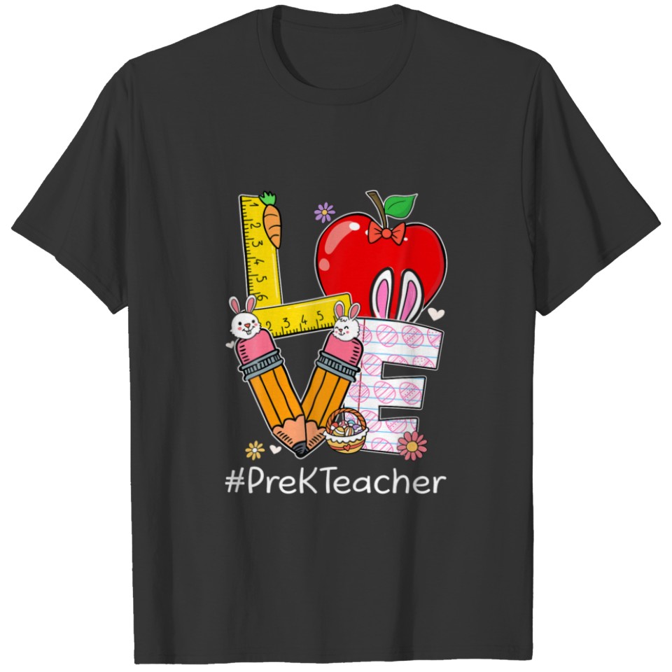 LOVE Pre-K Teacher Life Funny Easter Day Bunny Egg T-shirt