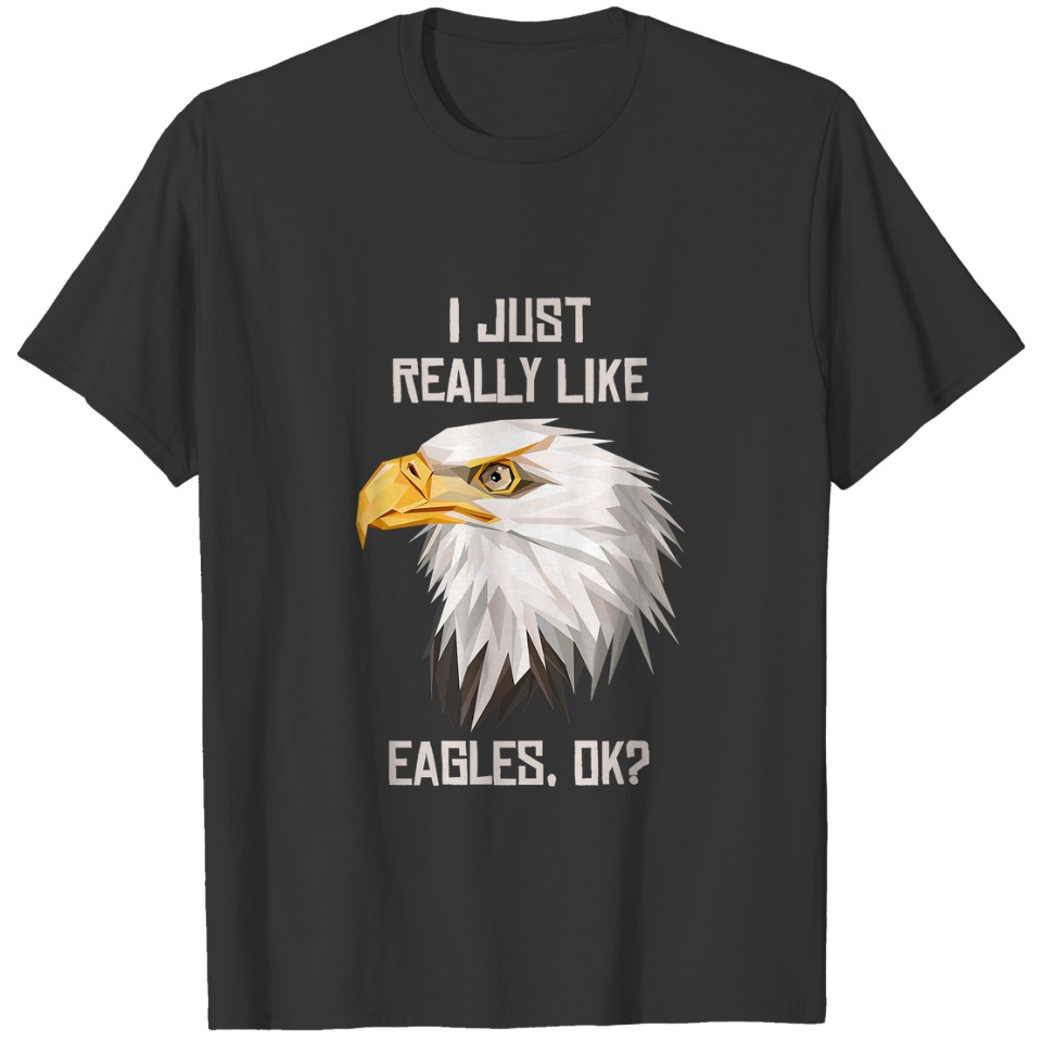 I Just Really Like EagleOk Funny Eagle Lover Gift T-shirt
