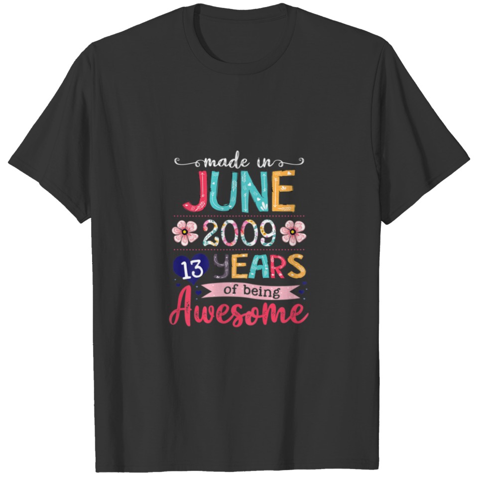 June Girls 2009 13Th Birthday 13 Years Old Made In T-shirt
