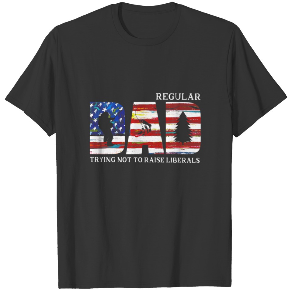 American Flag Fishing Regular Dad Trying Liberals T-shirt