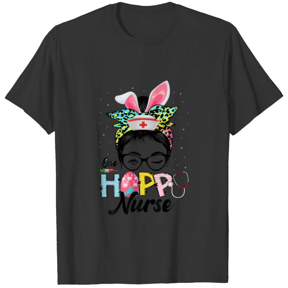 Funny Messy Bun One Hoppy Nurse Stethoscope Happy T-shirt