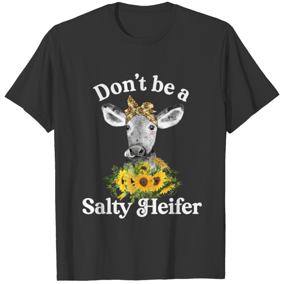 Don't Be A Salty Heifer Sunflower Cow Gift T-shirt