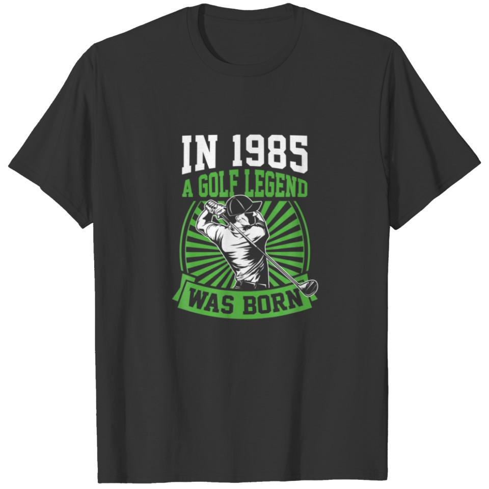 In 1985 A Golf Legend Was Born Golfing Themed Birt T-shirt