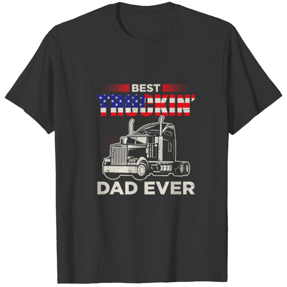 Best Truckin Dad Ever Funny Trucker Dad Fathers Da T-shirt