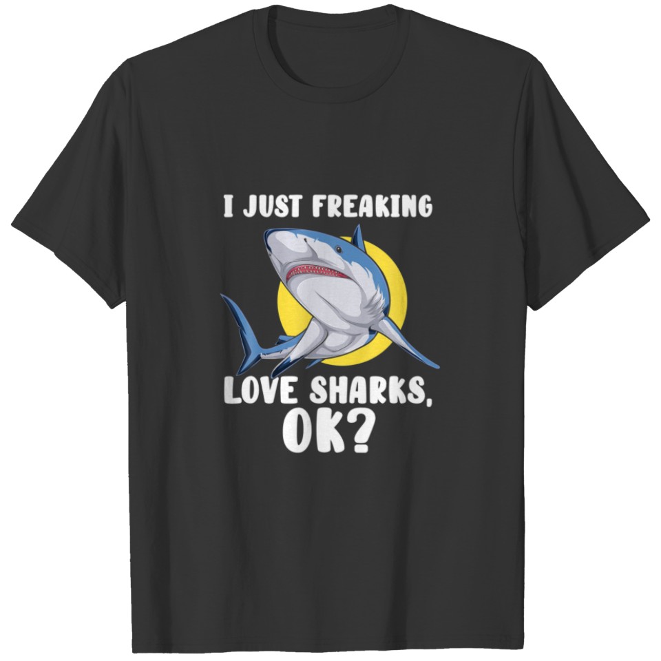 I Just Freaking Love Sharks Ok Funny Apparel T-shirt