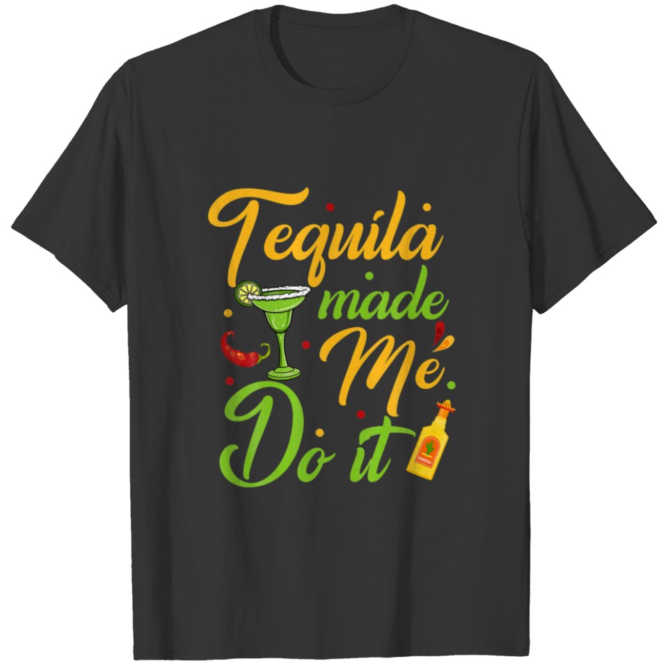 Tequila Made Me Do It Drinking Party Mexican Cinco T-shirt