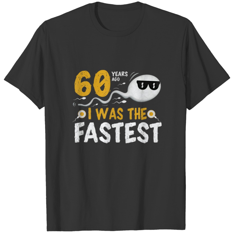 60 Years Ago I Was The Fastest T-shirt