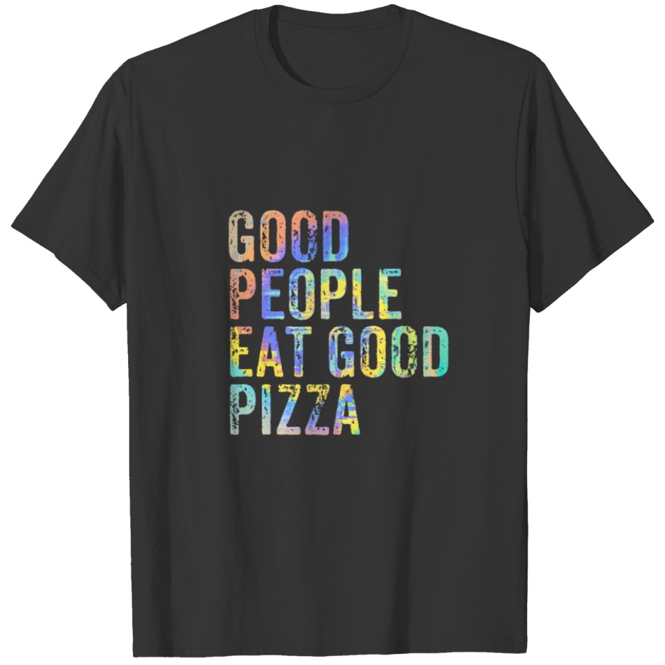 Good People Eat Good Pizza Funny Pizza Lover Vinta T-shirt