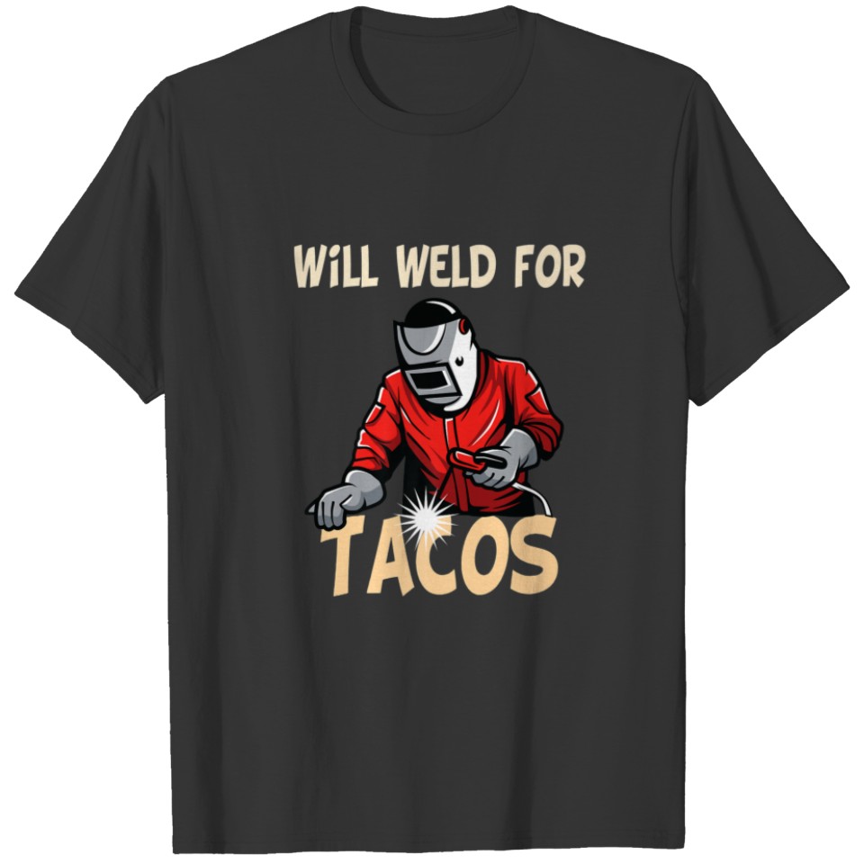 Will Weld For Tacos Welder Funny Saying Welding Bl T-shirt