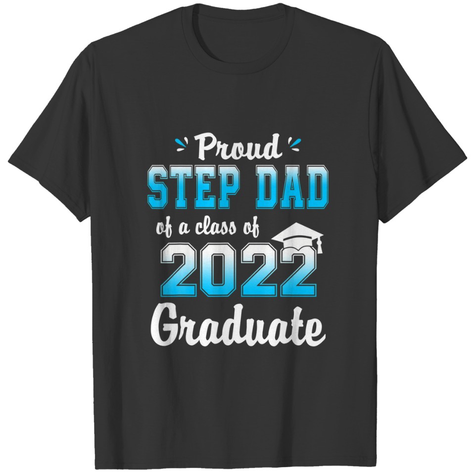 Proud Step Dad Of A Class Of 2022 Graduate Funny S T-shirt