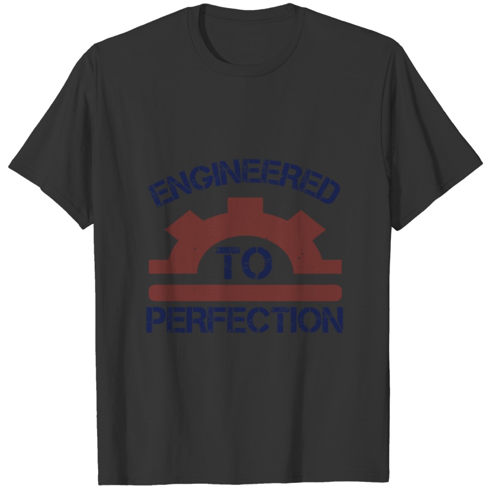 engineered to perfection T-shirt