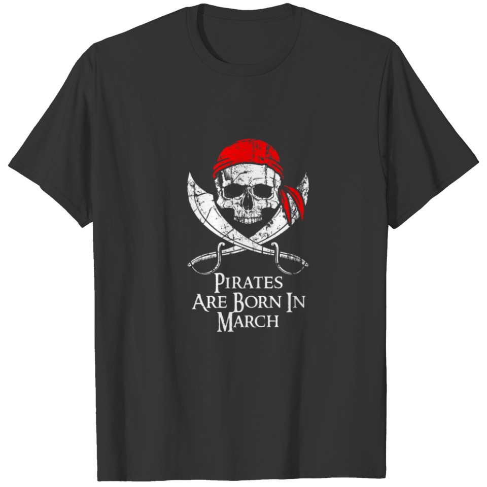 Pirates Are Born In March Skull And Crossbone Birt T-shirt