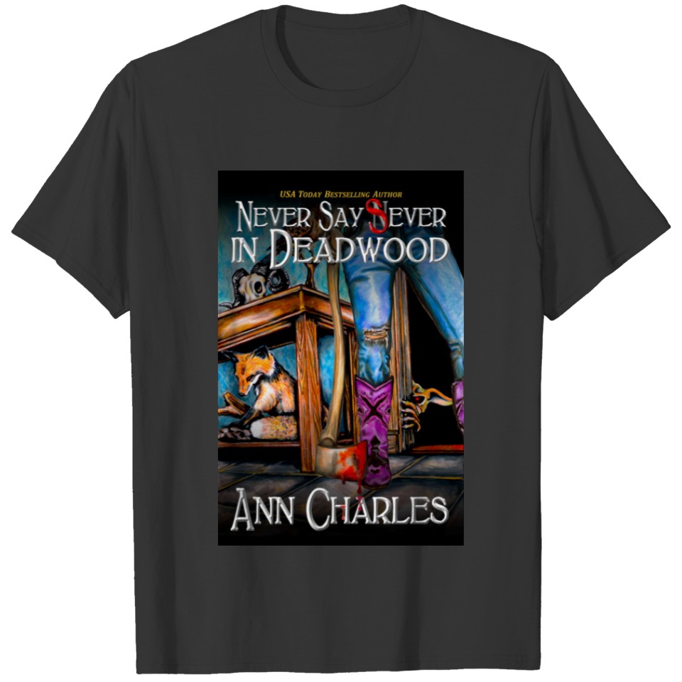 Never Say Sever in Deadwood  by Ann Charles T-shirt