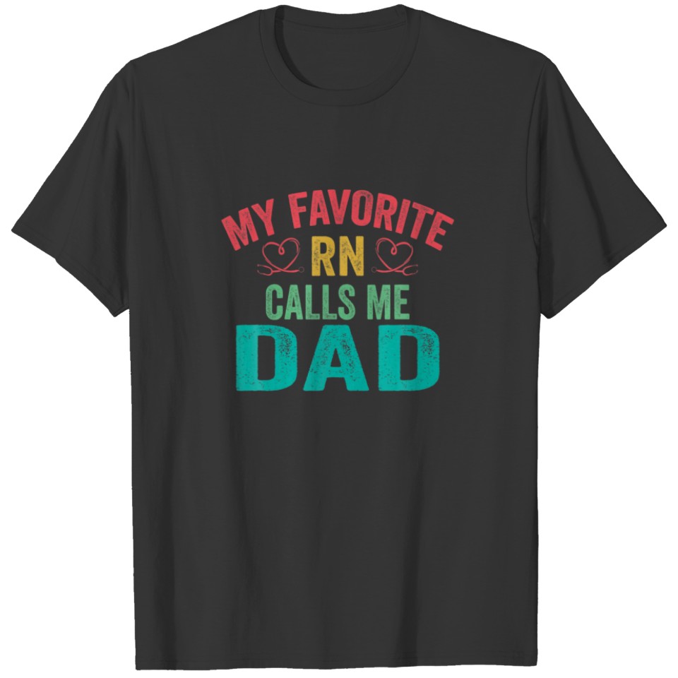 My Favorite RN Registered Nurse Calls Me Dad Fathe T-shirt
